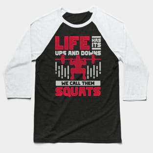 Life Has Its Ups And Downs We Call Them Squats Baseball T-Shirt